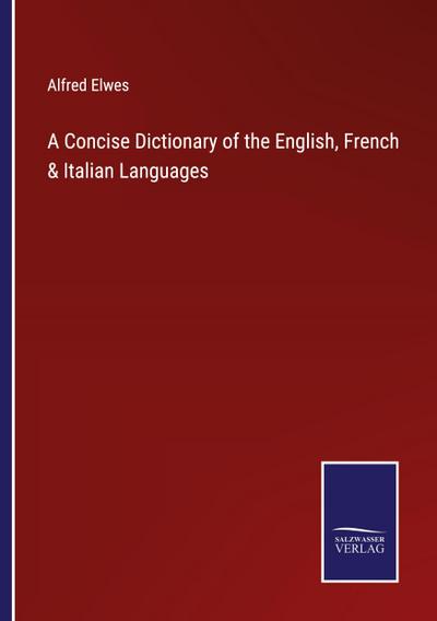 A Concise Dictionary of the English, French & Italian Languages