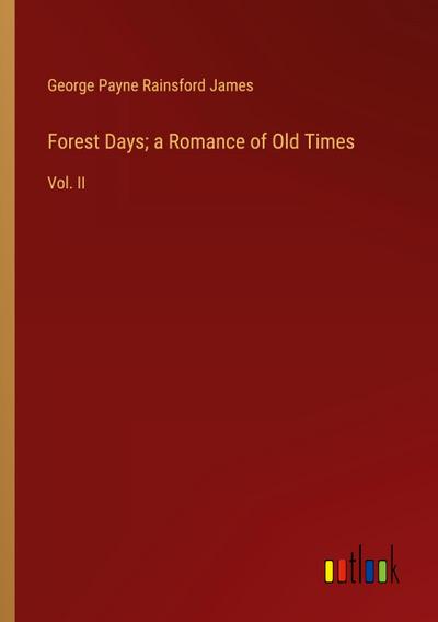 Forest Days; a Romance of Old Times