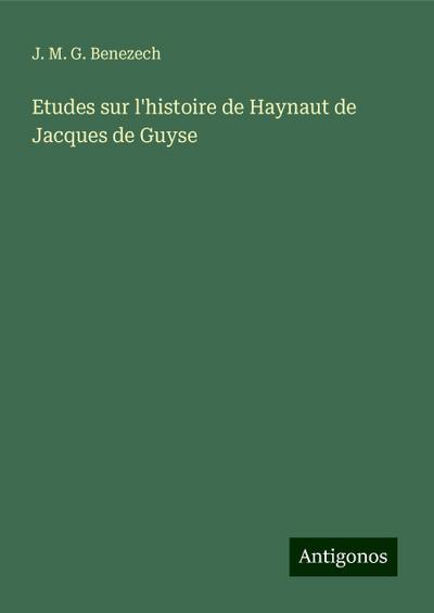 Etudes sur l’histoire de Haynaut de Jacques de Guyse