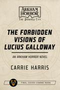 The Forbidden Visions of Lucius Galloway