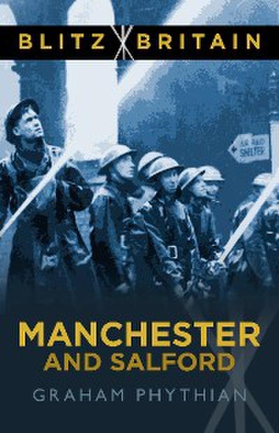 Blitz Britain: Manchester and Salford