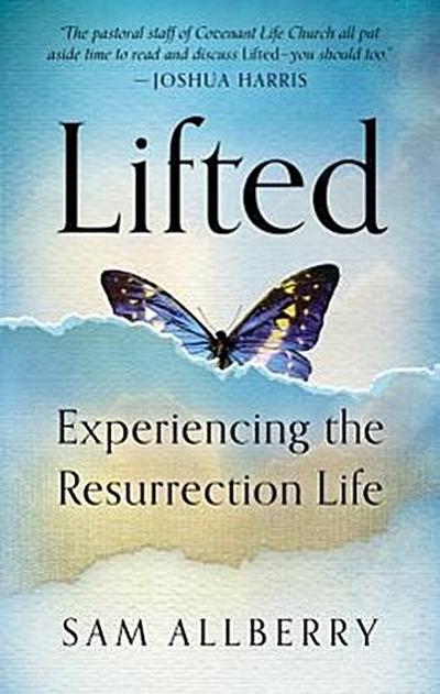 Lifted: Experiencing the Resurrection Life