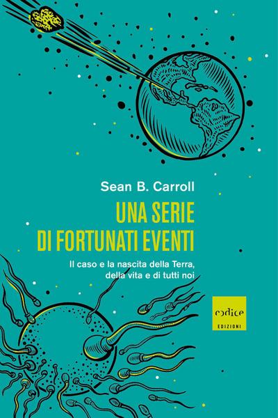Una serie di fortunati eventi. Il caso e la nascita della Terra, della vita e di tutti noi