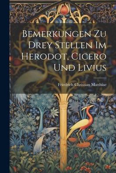 Bemerkungen zu drey Stellen im Herodot, Cicero und Livius