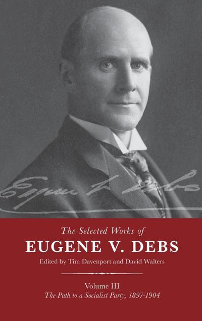 The Selected Works of Eugene V. Debs Vol. III