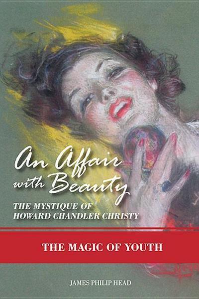 An Affair with Beauty--The Mystique of Howard Chandler Christy: The Magic of Youth