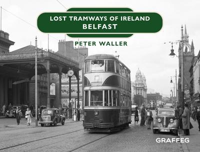 Waller, P: Lost Tramways of Ireland - Belfast