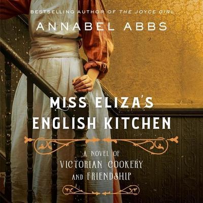 Miss Eliza’s English Kitchen: A Novel of Victorian Cookery and Friendship