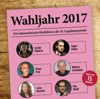 Wahljahr 2017 - Der kabarettistische Rückblick in die 18. Legislaturperiode; WortArt; Deutsch