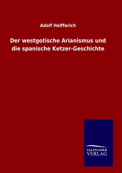 Der westgotische Arianismus und die spanische Ketzer-Geschichte