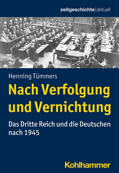 Nach Verfolgung und Vernichtung: Das Dritte Reich und die Deutschen nach 1945 (Zeitgeschichte aktuell)