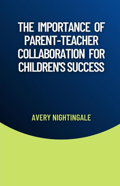 The Importance of Parent-Teacher Collaboration for Children’s Success
