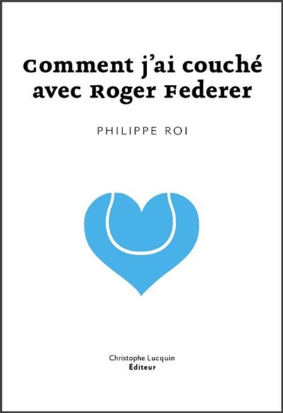 Comment j’ai couché avec Roger Federer