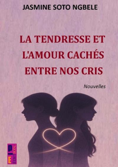 La tendresse et l’amour cachés entre nos cris