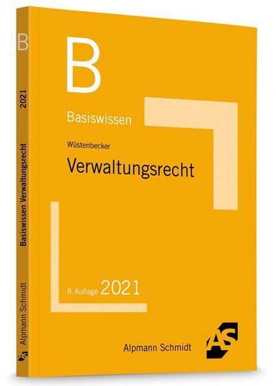 Basiswissen Verwaltungsrecht: Grundlagen des Allgemeinen Verwaltungsrechts und des Verwaltungsprozessrechts (Basiswissen (ehemals: BasisSkripten))