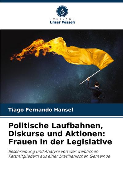 Politische Laufbahnen, Diskurse und Aktionen: Frauen in der Legislative