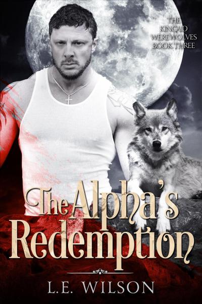 The Alpha’s Redemption (The Kincaid Werewolves, #3)