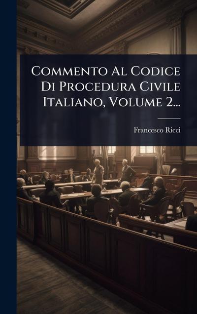 Commento Al Codice Di Procedura Civile Italiano, Volume 2...