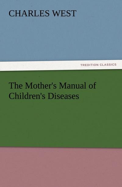 The Mother’s Manual of Children’s Diseases