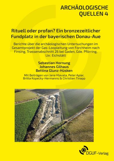 Rituell oder profan? Ein bronzezeitlicher Fundplatz in der bayerischen Donau-Aue