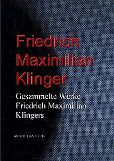 Gesammelte Werke Friedrich Maximilian Klingers