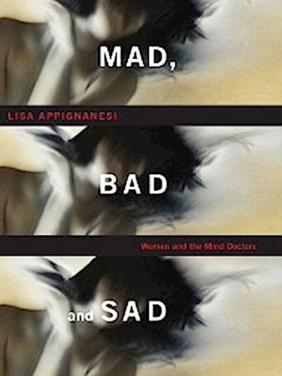 Mad, Bad, and Sad: A History of Women and the Mind Doctors