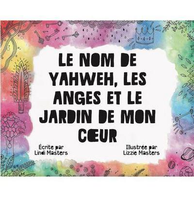 Le Nom De Yahweh, Les Anges Et Le Jardin De Mon Coeur