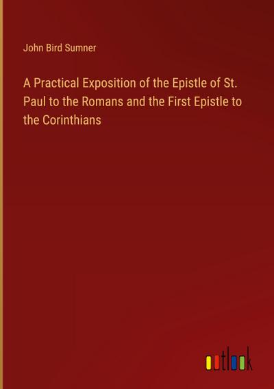 A Practical Exposition of the Epistle of St. Paul to the Romans and the First Epistle to the Corinthians