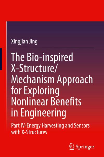 The Bio-inspired X-Structure/Mechanism Approach for Exploring Nonlinear Benefits in Engineering