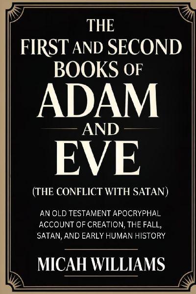 The First and Second Books of Adam and Eve (The Conflict with Satan)