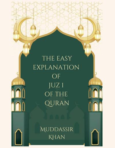 The Easy Explanation of Juz 1 of the Quran