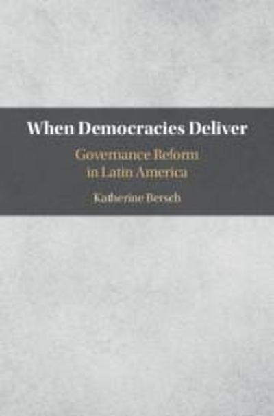 When Democracies Deliver: Governance Reform in Latin America