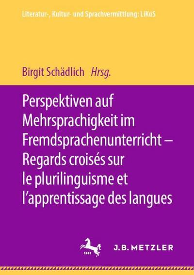 Perspektiven auf Mehrsprachigkeit im Fremdsprachenunterricht - Regards croisés sur le plurilinguisme et lapprentissage des langues