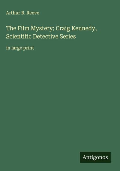 The Film Mystery; Craig Kennedy, Scientific Detective Series