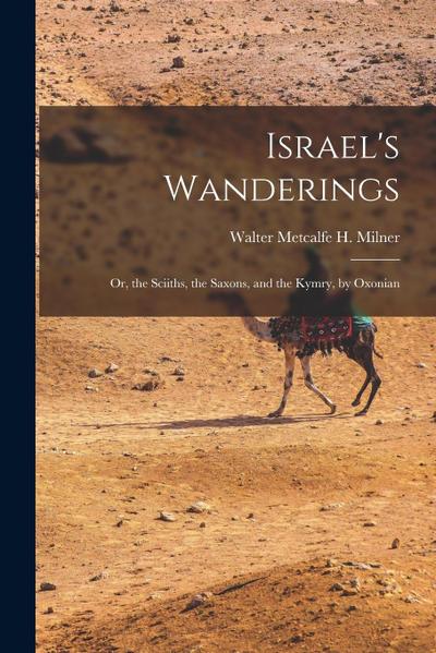 Israel’s Wanderings: Or, the Sciiths, the Saxons, and the Kymry, by Oxonian