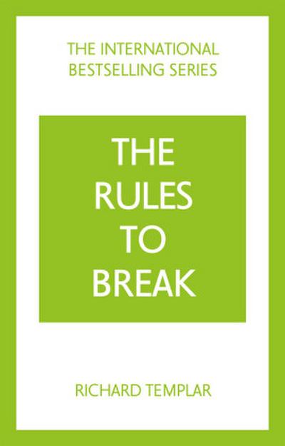 The Rules to Break: A personal code for living your life, your way (Richard Templar’s Rules)
