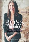 Boss Mama - Les clés pour réussir par l’entrepreneure la plus atypique de la French Tech, fondatrice