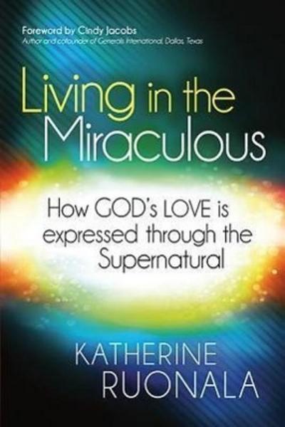 Living in the Miraculous: How God’s Love Is Expressed Through the Supernatural