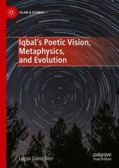 Iqbal’s Poetic Vision, Metaphysics, and Evolution