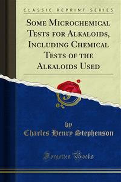 Some Microchemical Tests for Alkaloids, Including Chemical Tests of the Alkaloids Used