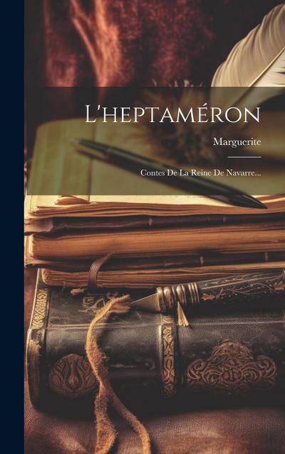 L’heptaméron: Contes De La Reine De Navarre...