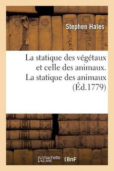 La Statique Des Végétaux Et Celle Des Animaux. La Statique Des Animaux