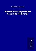 Albrecht Dürers Tagebuch der Reise in die Niederla