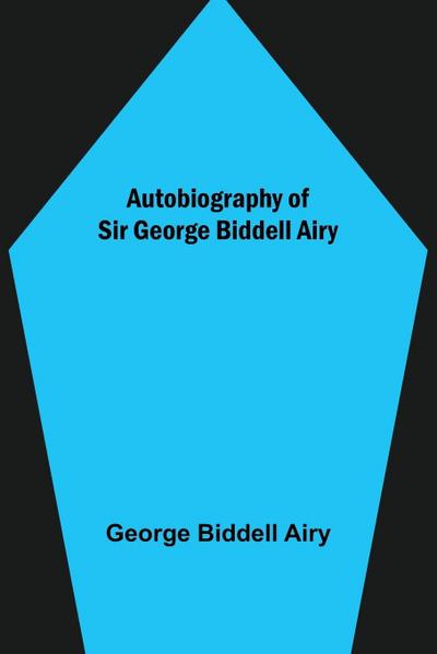 Autobiography of Sir George Biddell Airy