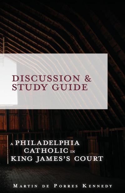 A Philadelphia Catholic in King James’s Court - Discussion/Study Guide