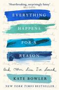 Everything Happens for a Reason and Other Lies I’ve Loved