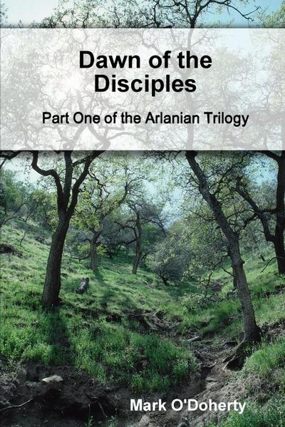 O’Doherty, M: Dawn of the Disciples - Part One of the Arlani
