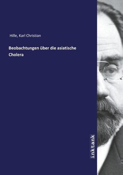 Beobachtungen über die asiatische Cholera