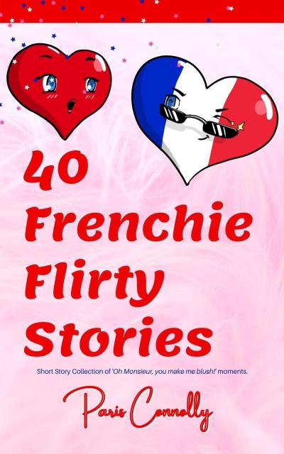 40 Frenchie Flirty Stories (40 Frenchie Series)