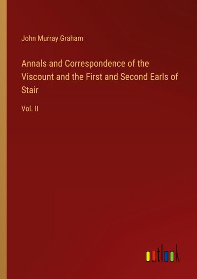 Annals and Correspondence of the Viscount and the First and Second Earls of Stair